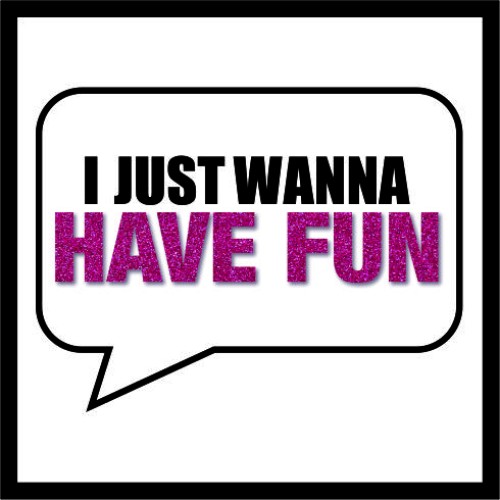 I Just Wanna Have Fun image